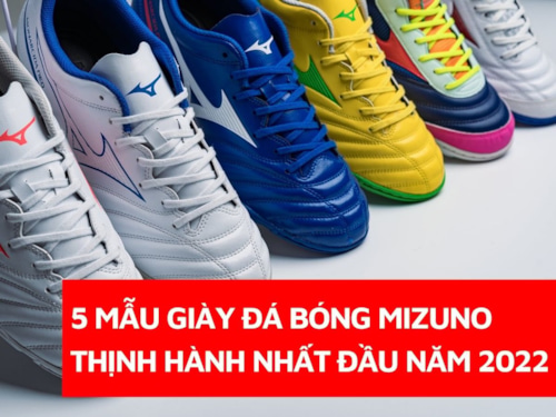 Điểm mặt 5 mẫu Mizuno sân cỏ nhân tạo được ưu chuộng nhất đầu năm 2022