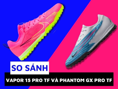 So sánh hai phiên bản giày đá bóng Nike Mercurial Air Zoom Vapor 15 Pro và Phantom GX Pro