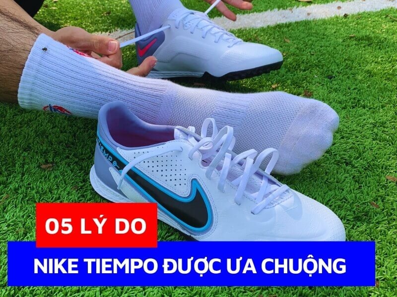 05 Lý do giày bóng đá Nike Tiempo được dân đá phủi sử dụng nhiều