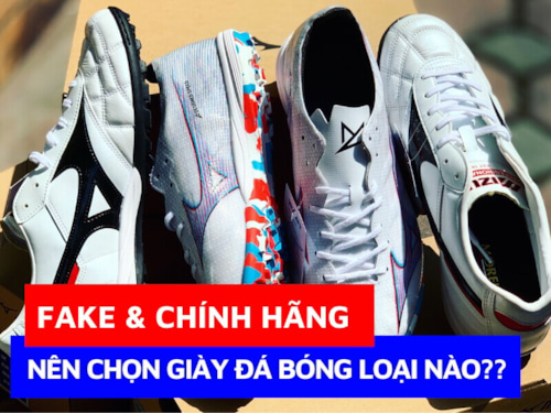 Nên mua giày bóng đá chính hãng hay giày fake?