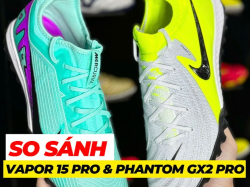 So sánh giày đá bóng Nike Vapor 15 Pro TF và Phantom GX 2 Pro TF