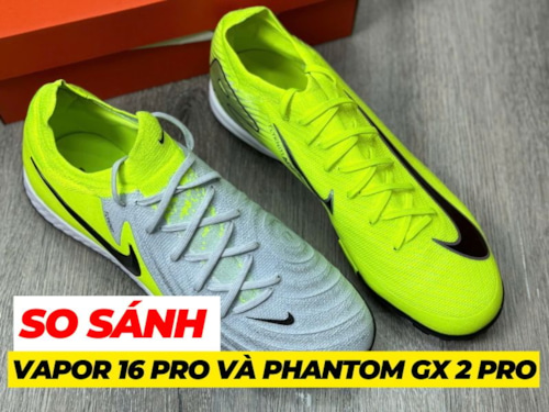 So sánh 2 mẫu giày HOT nhất cỏ nhân tạo: Nike Vapor 16 Pro và Phantom GX2 Pro TF