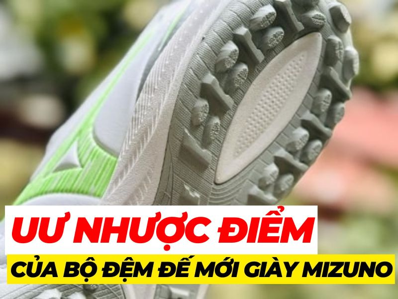 Ưu và nhược điểm của bộ đế mới tên giày đá bóng Mizuno