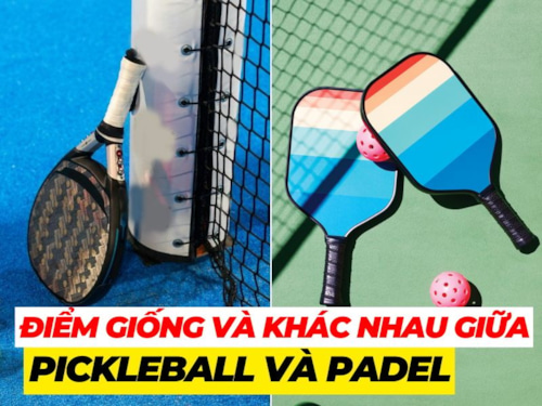 Điểm giống và khác nhau cơ bản giữa Padel và Pickleball