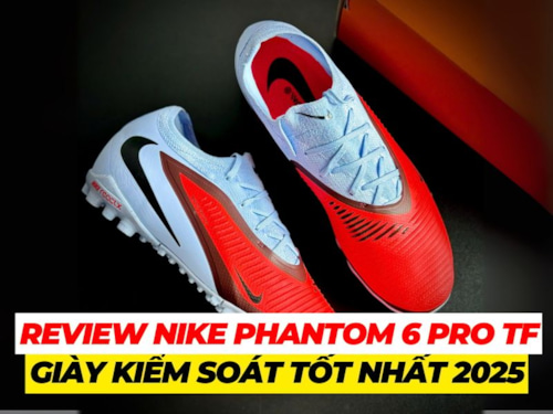 Review Nike Phantom 6 Pro TF: Giày đá bóng Nike kiểm soát tốt nhất 2025?