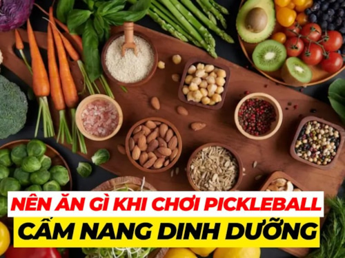 Ăn gì để chơi Pickleball bền bỉ và hiệu quả? Cẩm nang dinh dưỡng cho người chơi Pickleball