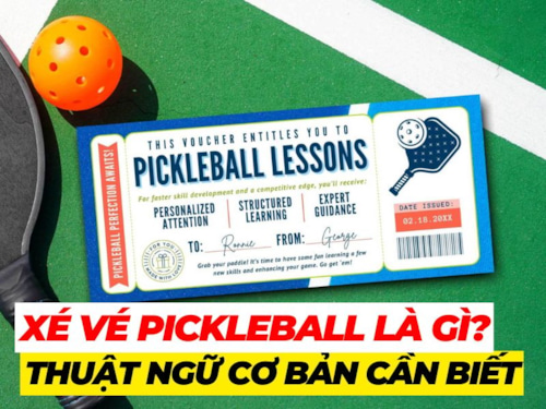 Xé vé Pickleball là gì? Ưu nhược điểm và những điều cần biết trước khi tham gia