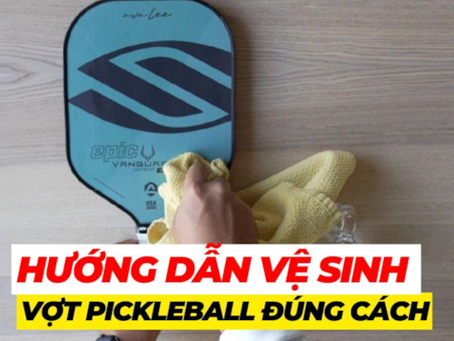 Hướng dẫn vệ sinh và bảo quản vợt pickleball đúng cách