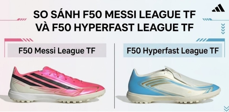 So sánh F50 Messi League TF và F50 Hyperfast League TF: Đâu là lựa chọn phù hợp?