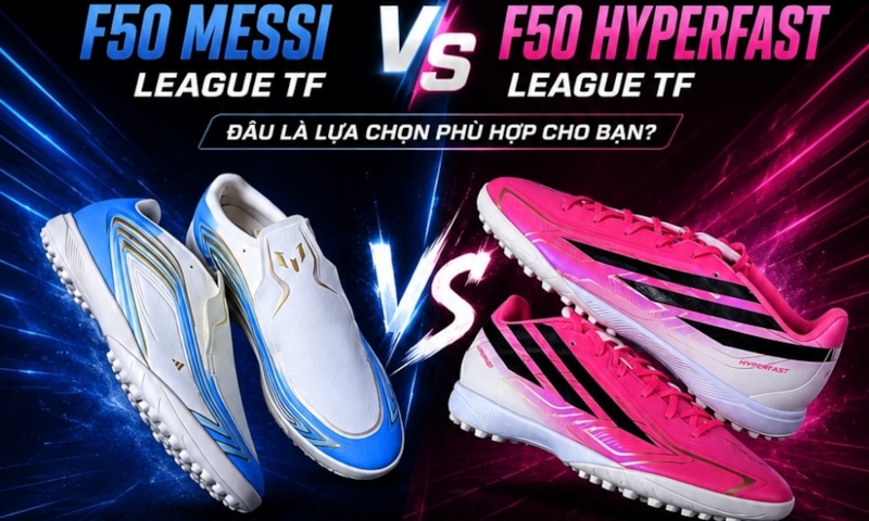 So sánh F50 Messi League TF và F50 Hyperfast League TF: Đâu là lựa chọn phù hợp?