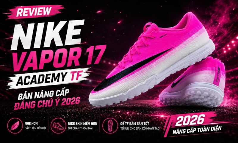 Review Nike Vapor 17 Academy TF - Bản nâng cấp đáng chú ý 2026