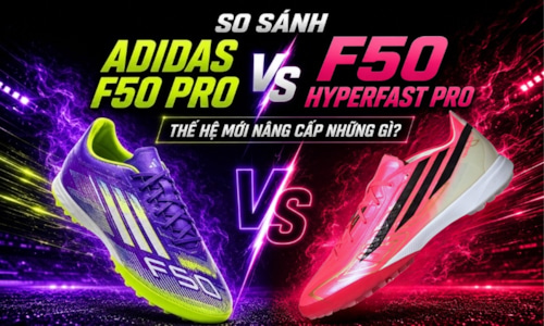 So sánh adidas F50 Pro và F50 Hyperfast Pro: Thế hệ mới nâng cấp những gì? 