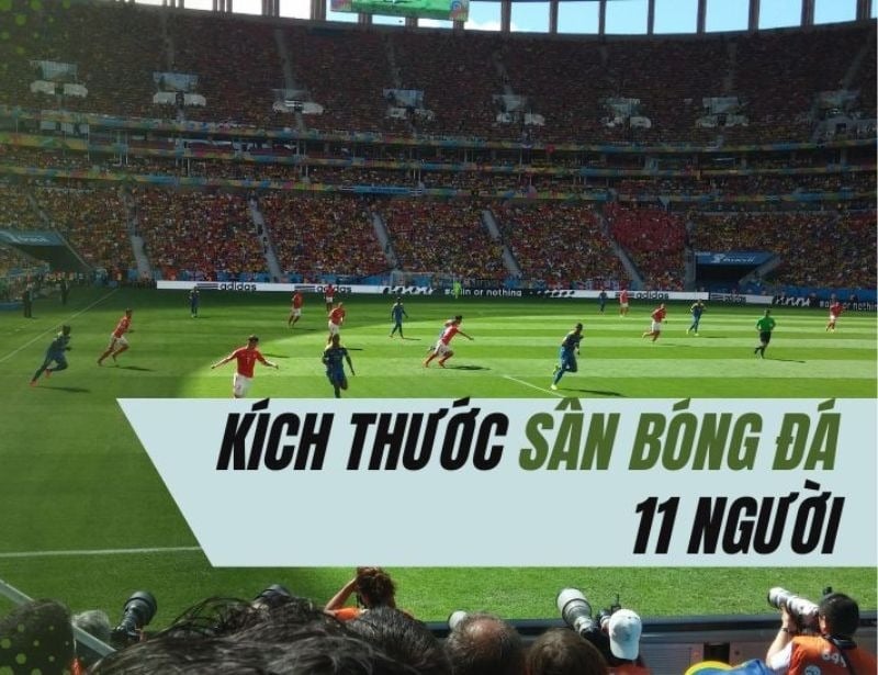 Kích thước sân vận động 11 người: Tiêu chuẩn FIFA và các quy định chi tiết